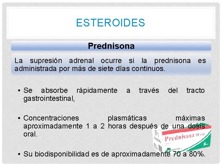 ESTEROIDES Prednisona La supresión adrenal ocurre si la prednisona es administrada por más de