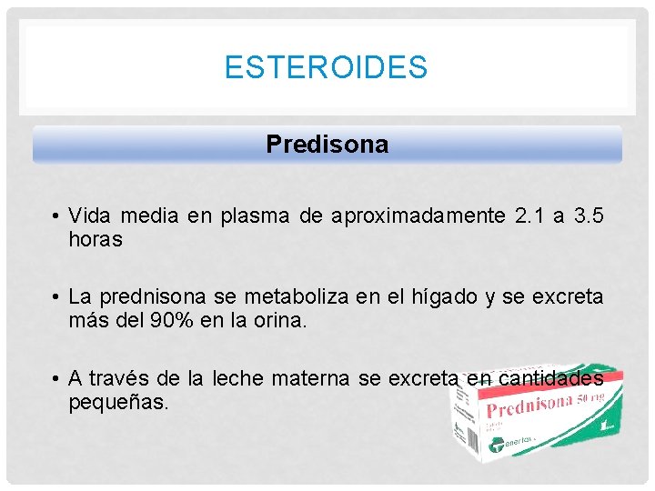 ESTEROIDES Predisona • Vida media en plasma de aproximadamente 2. 1 a 3. 5