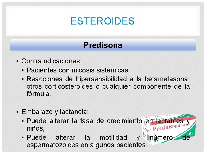 ESTEROIDES Predisona • Contraindicaciones: • Pacientes con micosis sistémicas • Reacciones de hipersensibilidad a