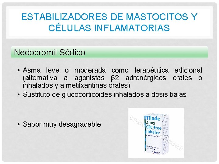 ESTABILIZADORES DE MASTOCITOS Y CÉLULAS INFLAMATORIAS Nedocromil Sódico • Asma leve o moderada como