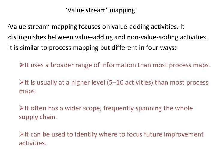 ‘Value stream’ mapping focuses on value-adding activities. It distinguishes between value-adding and non-value-adding activities. ‘Value stream’ mapping focuses on value-adding activities. It distinguishes between value-adding and non-value-adding activities.