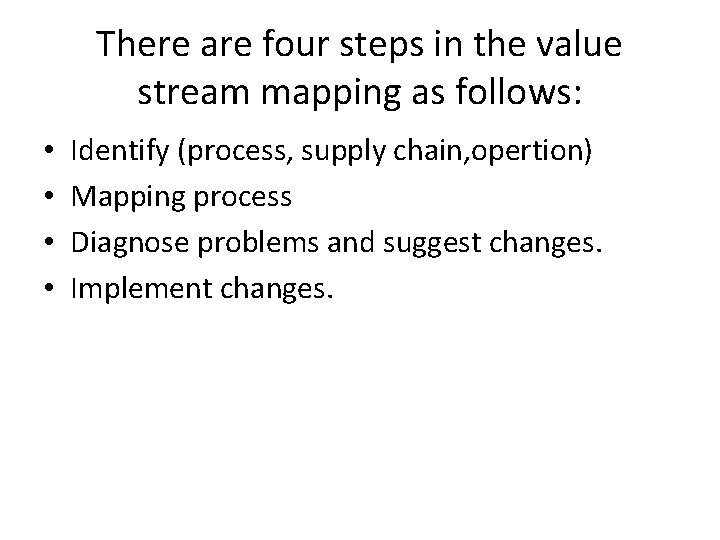 There are four steps in the value stream mapping as follows: • • Identify There are four steps in the value stream mapping as follows: • • Identify
