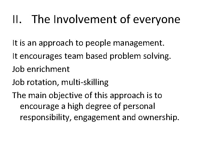 II. The Involvement of everyone It is an approach to people management. It encourages II. The Involvement of everyone It is an approach to people management. It encourages