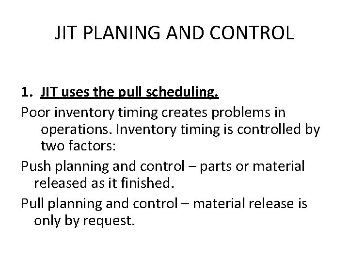 JIT PLANING AND CONTROL 1. JIT uses the pull scheduling. Poor inventory timing creates JIT PLANING AND CONTROL 1. JIT uses the pull scheduling. Poor inventory timing creates
