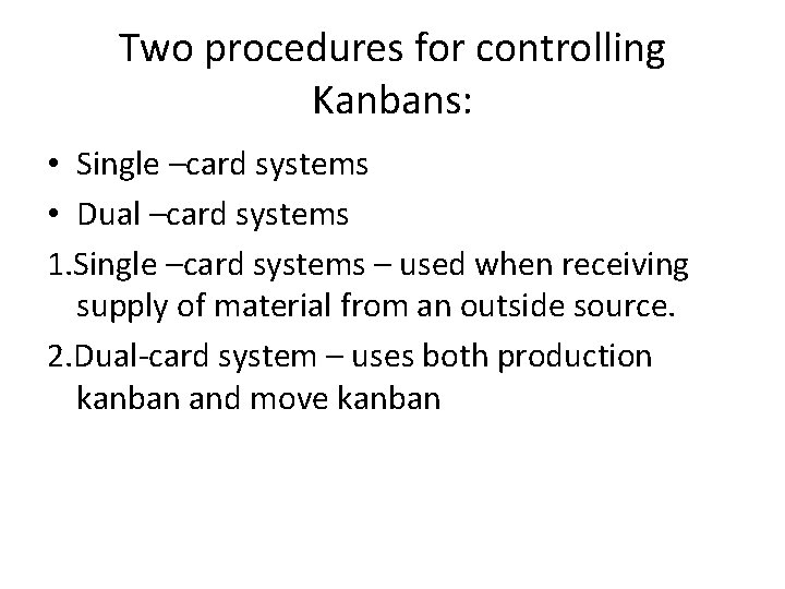 Two procedures for controlling Kanbans: • Single –card systems • Dual –card systems 1. Two procedures for controlling Kanbans: • Single –card systems • Dual –card systems 1.