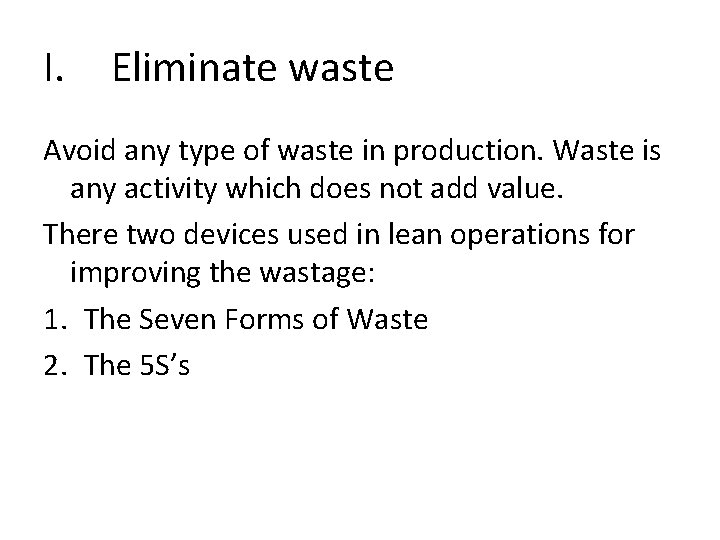 I. Eliminate waste Avoid any type of waste in production. Waste is any activity I. Eliminate waste Avoid any type of waste in production. Waste is any activity