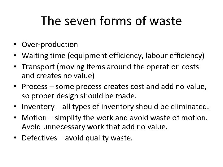 The seven forms of waste • Over-production • Waiting time (equipment efficiency, labour efficiency) The seven forms of waste • Over-production • Waiting time (equipment efficiency, labour efficiency)