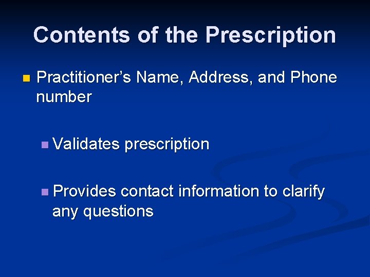 Contents of the Prescription n Practitioner’s Name, Address, and Phone number n Validates n