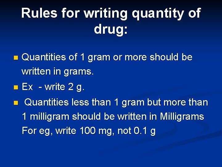 Rules for writing quantity of drug: n Quantities of 1 gram or more should