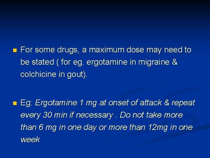 n For some drugs, a maximum dose may need to be stated ( for