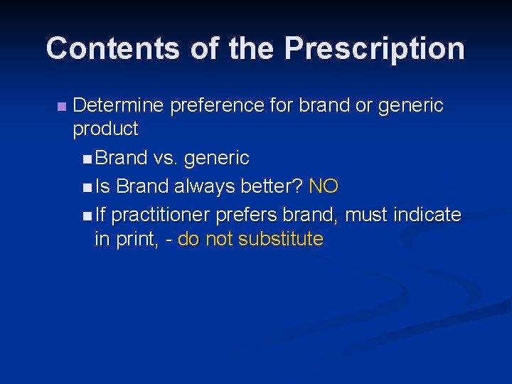 Contents of the Prescription n Determine preference for brand or generic product n Brand