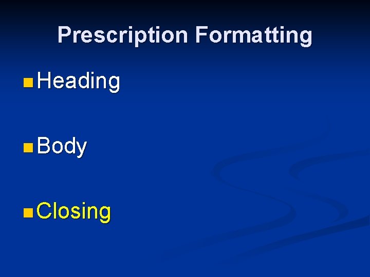 Prescription Formatting n Heading n Body n Closing 