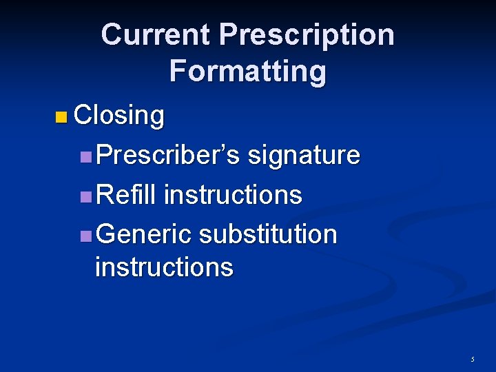 Current Prescription Formatting n Closing n Prescriber’s signature n Refill instructions n Generic substitution