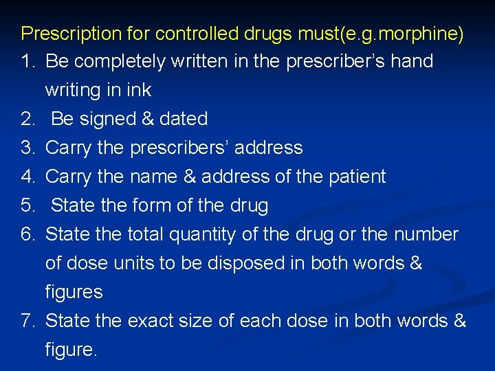 Prescription for controlled drugs must(e. g. morphine) 1. Be completely written in the prescriber’s