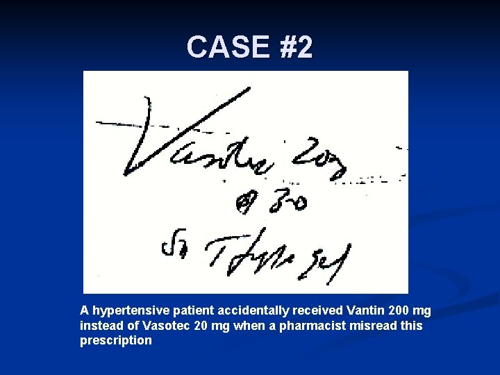 CASE #2 A hypertensive patient accidentally received Vantin 200 mg instead of Vasotec 20