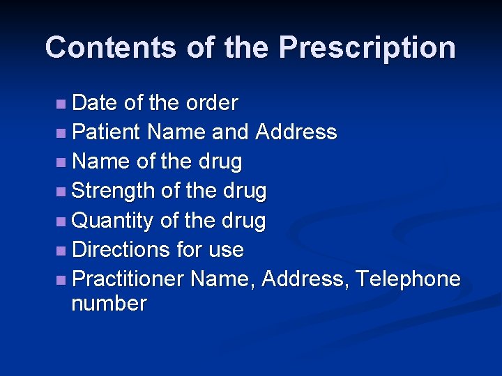 Contents of the Prescription n Date of the order n Patient Name and Address