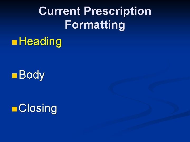 Current Prescription Formatting n Heading n Body n Closing 