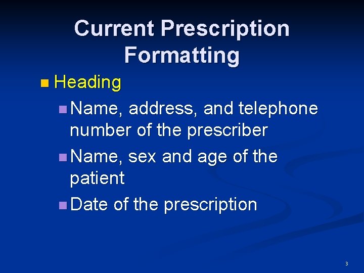 Current Prescription Formatting n Heading n Name, address, and telephone number of the prescriber