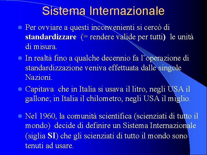 Sistema Internazionale Per ovviare a questi inconvenienti si cercò di standardizzare (= rendere valide