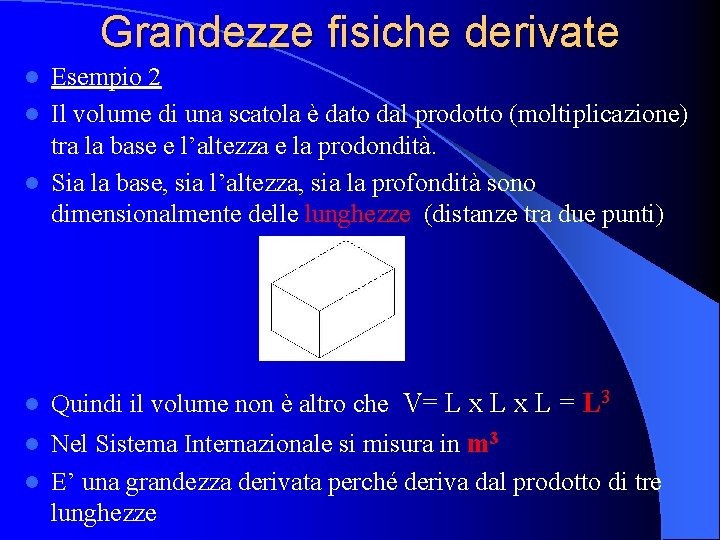 Grandezze fisiche derivate Esempio 2 l Il volume di una scatola è dato dal