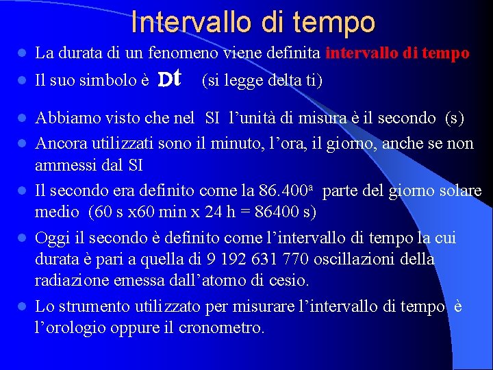 Intervallo di tempo l La durata di un fenomeno viene definita intervallo di tempo