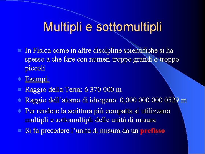 Multipli e sottomultipli l l l In Fisica come in altre discipline scientifiche si