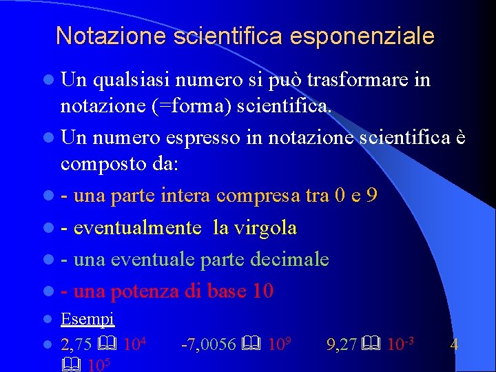 Notazione scientifica esponenziale l Un qualsiasi numero si può trasformare in notazione (=forma) scientifica.