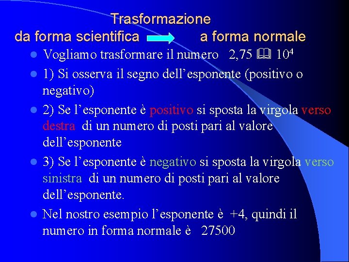 Trasformazione da forma scientifica a forma normale l l l Vogliamo trasformare il numero