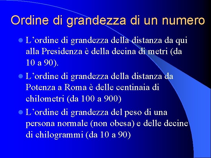 Ordine di grandezza di un numero l L’ordine di grandezza della distanza da qui