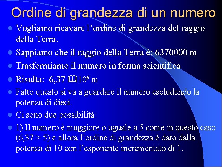 Ordine di grandezza di un numero Vogliamo ricavare l’ordine di grandezza del raggio della