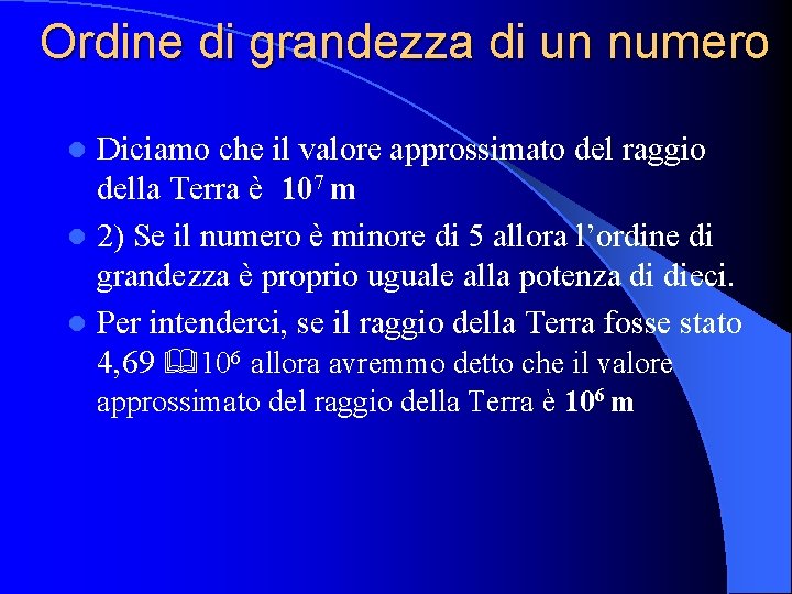 Ordine di grandezza di un numero Diciamo che il valore approssimato del raggio della