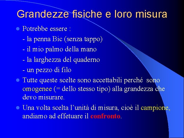 Grandezze fisiche e loro misura Potrebbe essere : - la penna Bic (senza tappo)