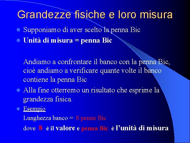 Grandezze fisiche e loro misura Supponiamo di aver scelto la penna Bic l Unità