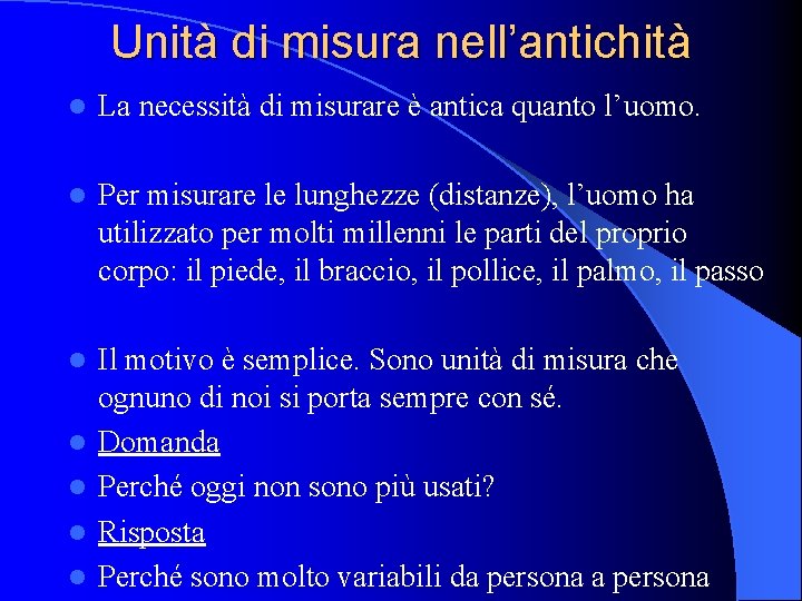 Unità di misura nell’antichità l La necessità di misurare è antica quanto l’uomo. l