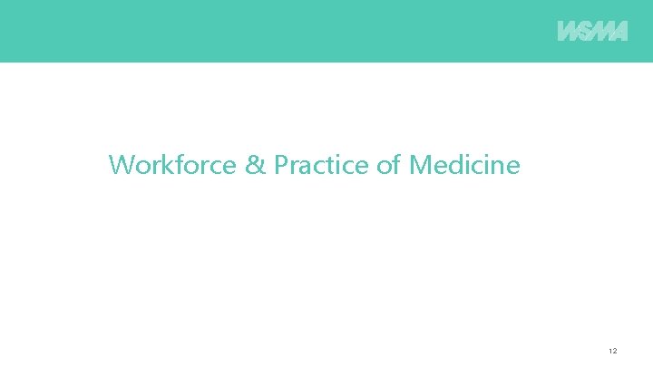 Workforce & Practice of Medicine 12 