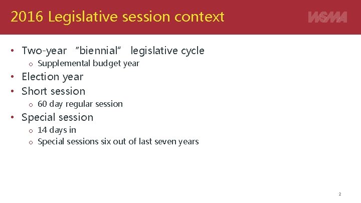 2016 Legislative session context • Two-year “biennial” legislative cycle o Supplemental budget year •