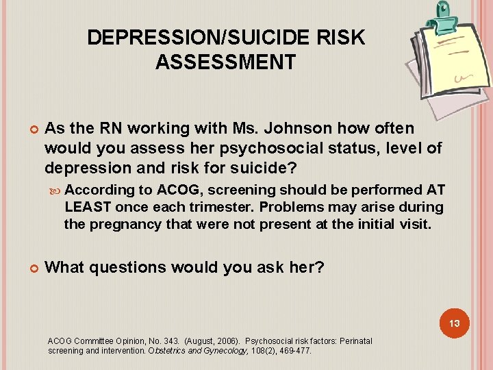 DEPRESSION/SUICIDE RISK ASSESSMENT As the RN working with Ms. Johnson how often would you