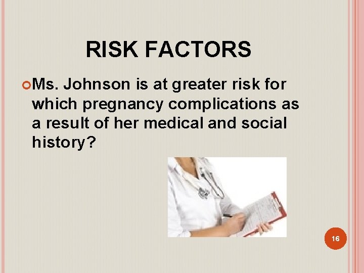 RISK FACTORS Ms. Johnson is at greater risk for which pregnancy complications as a
