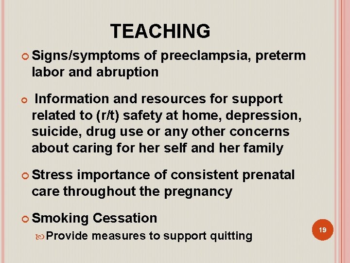 TEACHING Signs/symptoms of preeclampsia, preterm labor and abruption Information and resources for support related