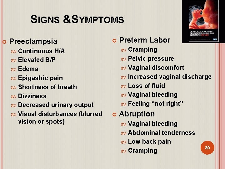 SIGNS &SYMPTOMS Preeclampsia Continuous H/A Elevated B/P Edema Epigastric pain Shortness of breath Dizziness