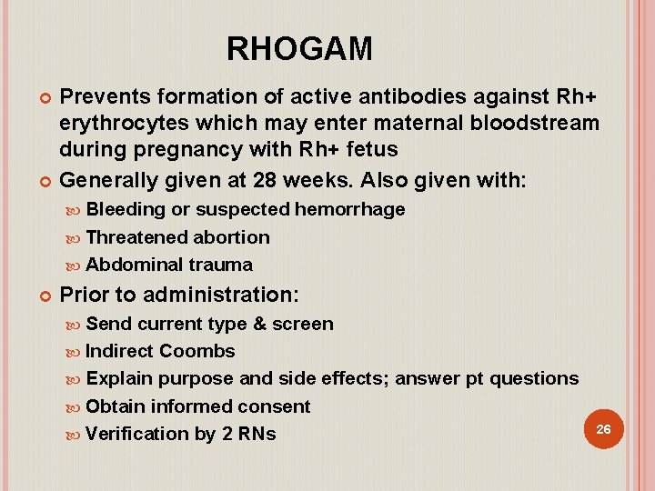 RHOGAM Prevents formation of active antibodies against Rh+ erythrocytes which may enter maternal bloodstream