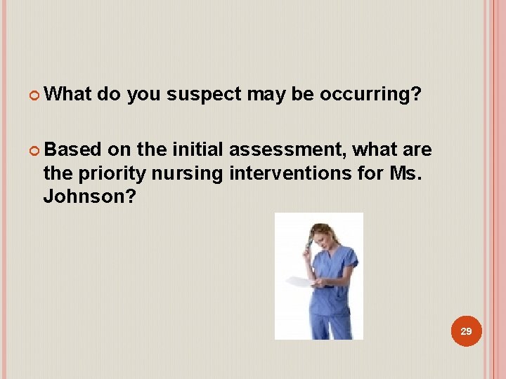  What do you suspect may be occurring? Based on the initial assessment, what