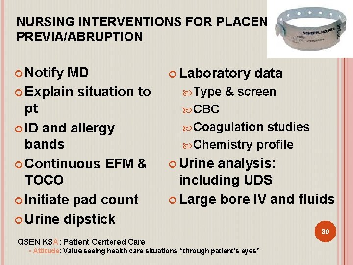 NURSING INTERVENTIONS FOR PLACENTA PREVIA/ABRUPTION Notify MD Explain situation to pt ID and allergy