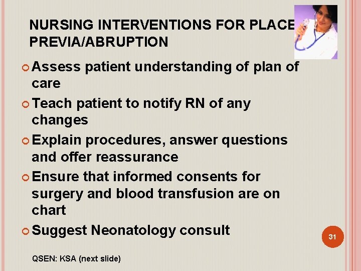 NURSING INTERVENTIONS FOR PLACENTA PREVIA/ABRUPTION Assess patient understanding of plan of care Teach patient