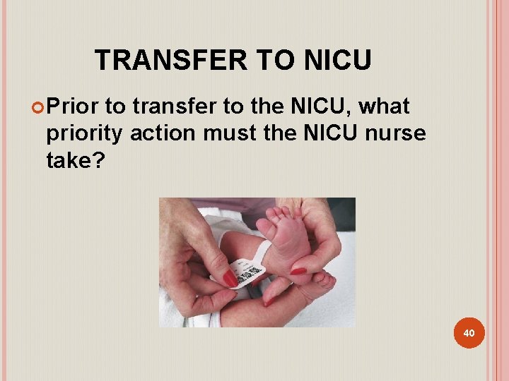 TRANSFER TO NICU Prior to transfer to the NICU, what priority action must the