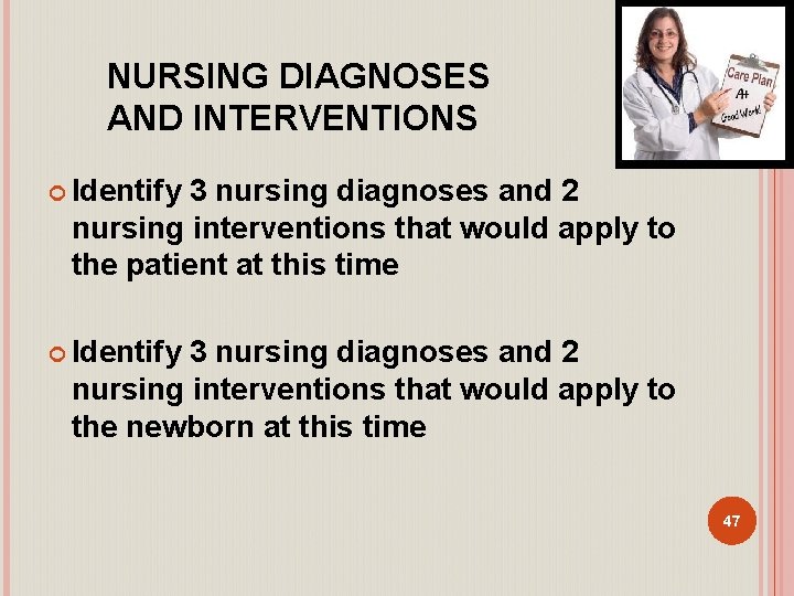 NURSING DIAGNOSES AND INTERVENTIONS Identify 3 nursing diagnoses and 2 nursing interventions that would