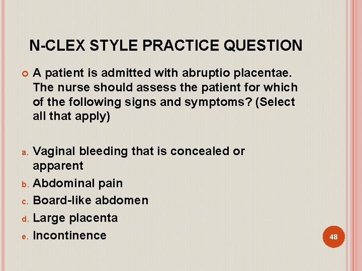 N-CLEX STYLE PRACTICE QUESTION A patient is admitted with abruptio placentae. The nurse should