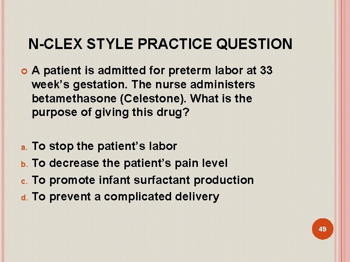 N-CLEX STYLE PRACTICE QUESTION A patient is admitted for preterm labor at 33 week’s