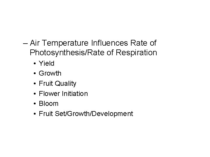 – Air Temperature Influences Rate of Photosynthesis/Rate of Respiration • • • Yield Growth