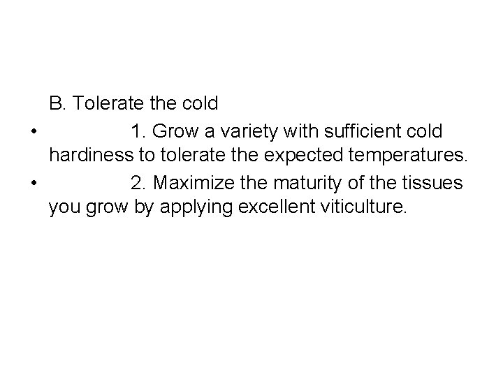 B. Tolerate the cold • 1. Grow a variety with sufficient cold hardiness to